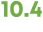 10.4