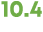 10.4