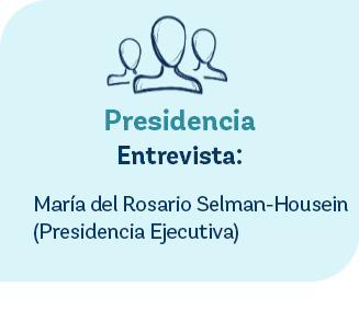 Presidencia Entrevista:,Mar a del Rosario Selman Housein (Presidencia Ejecutiva